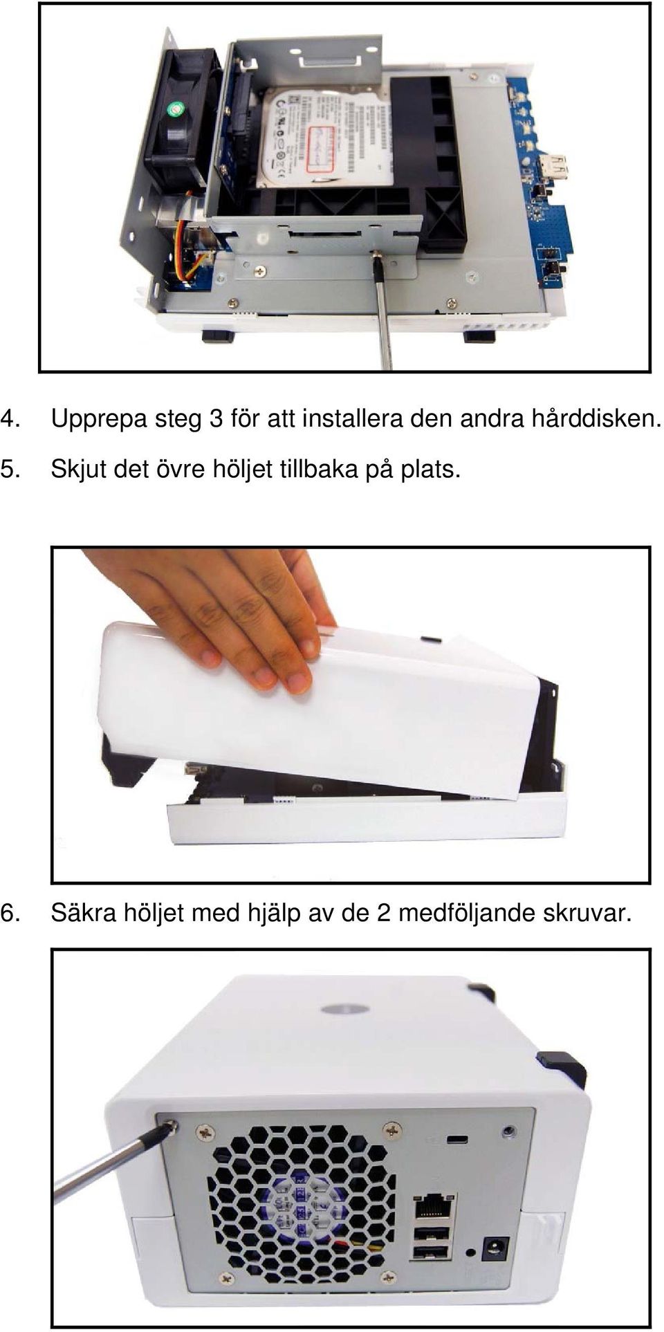 Skjut det övre höljet tillbaka på plats.