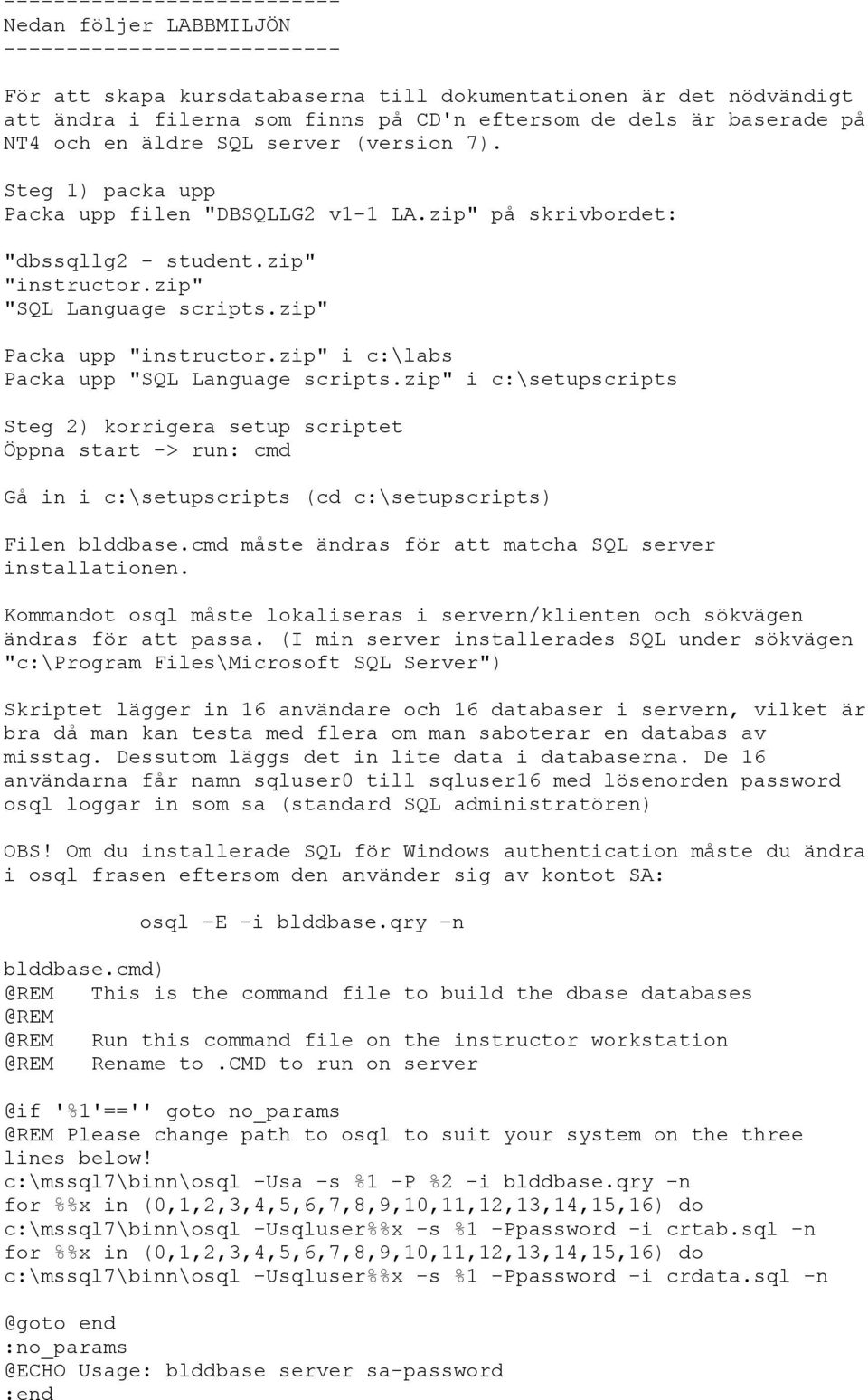 zip" Packa upp "instructor.zip" i c:\labs Packa upp "SQL Language scripts.