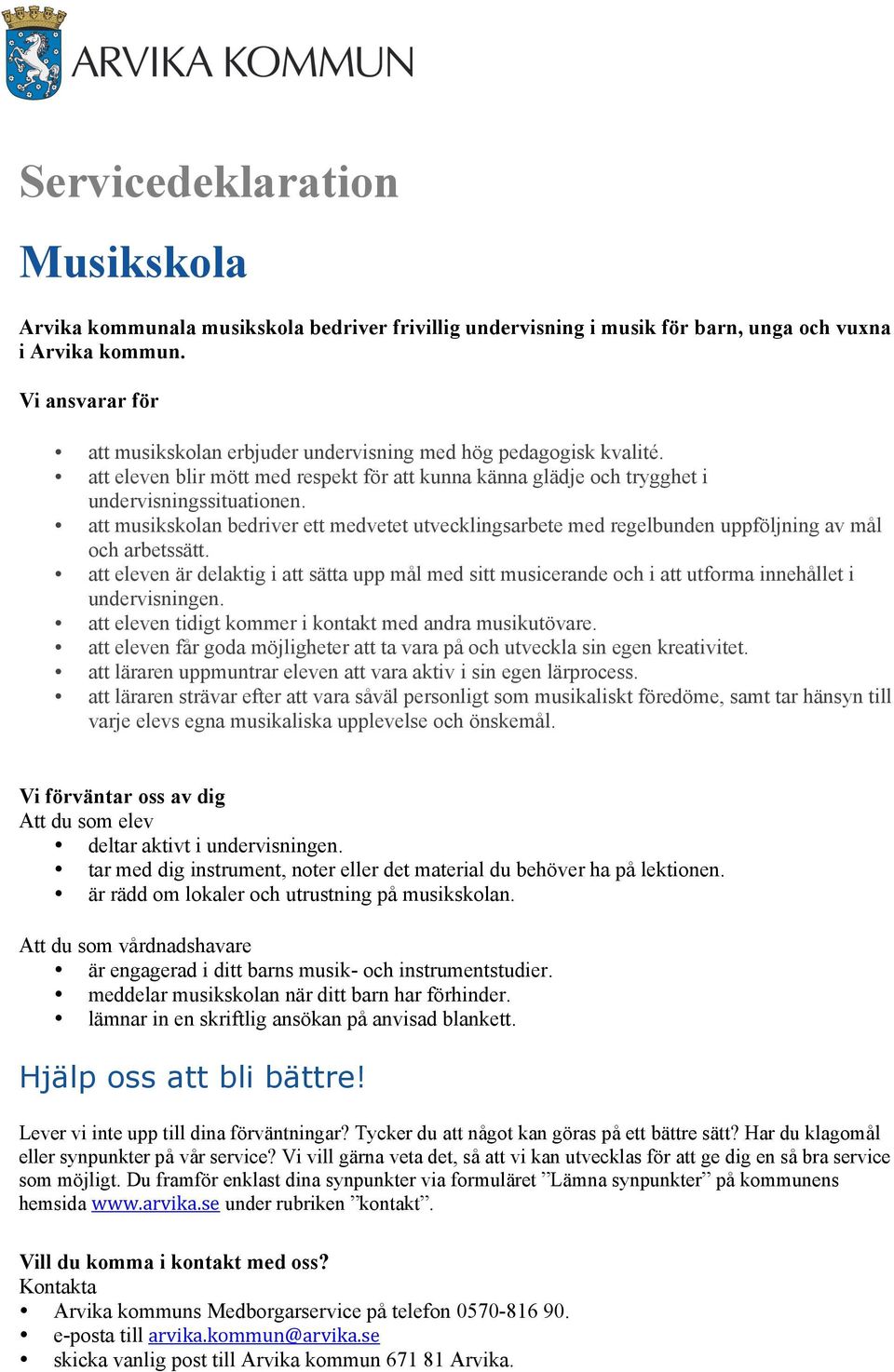 att musikskolan bedriver ett medvetet utvecklingsarbete med regelbunden uppföljning av mål och arbetssätt.