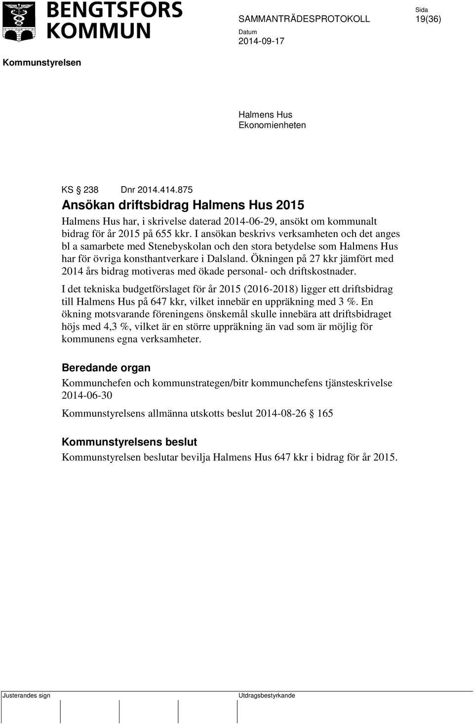 Ökningen på 27 kkr jämfört med 2014 års bidrag motiveras med ökade personal- och driftskostnader.