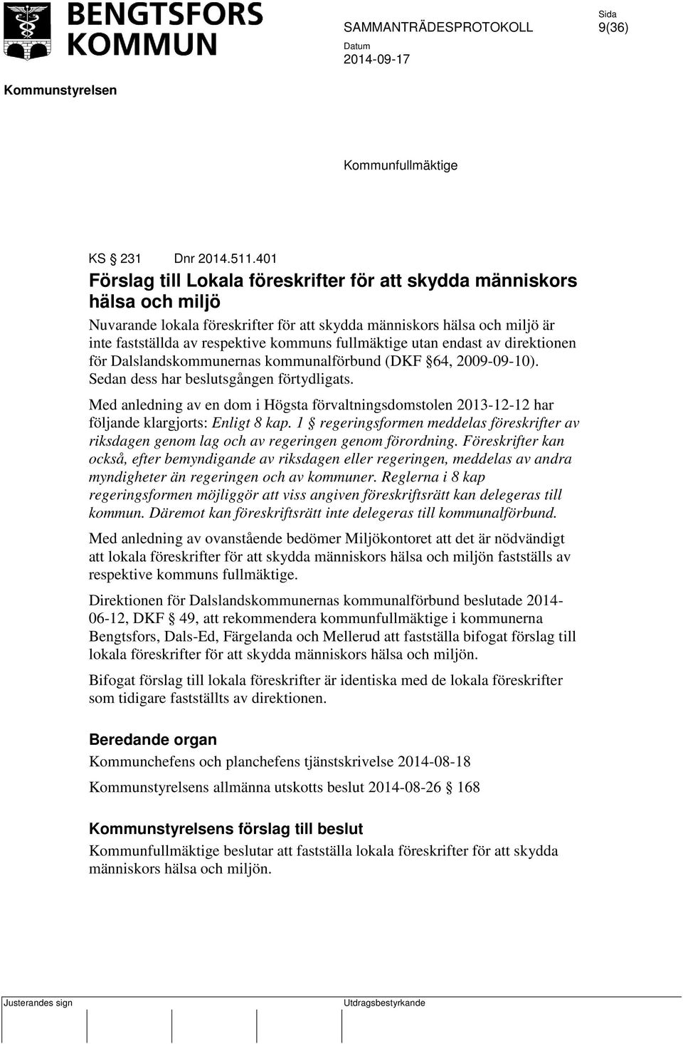 fullmäktige utan endast av direktionen för Dalslandskommunernas kommunalförbund (DKF 64, 2009-09-10). Sedan dess har beslutsgången förtydligats.