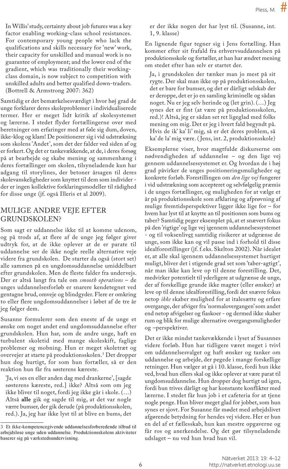 gradient, which was traditionally their workingclass domain, is now subject to competition with unskilled adults and better qualified down-traders.