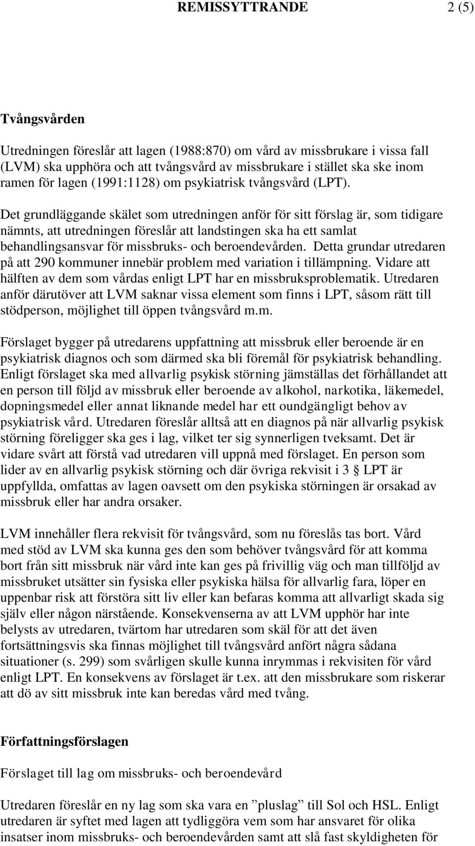 Det grundläggande skälet som utredningen anför för sitt förslag är, som tidigare nämnts, att utredningen föreslår att landstingen ska ha ett samlat behandlingsansvar för missbruks- och beroendevården.