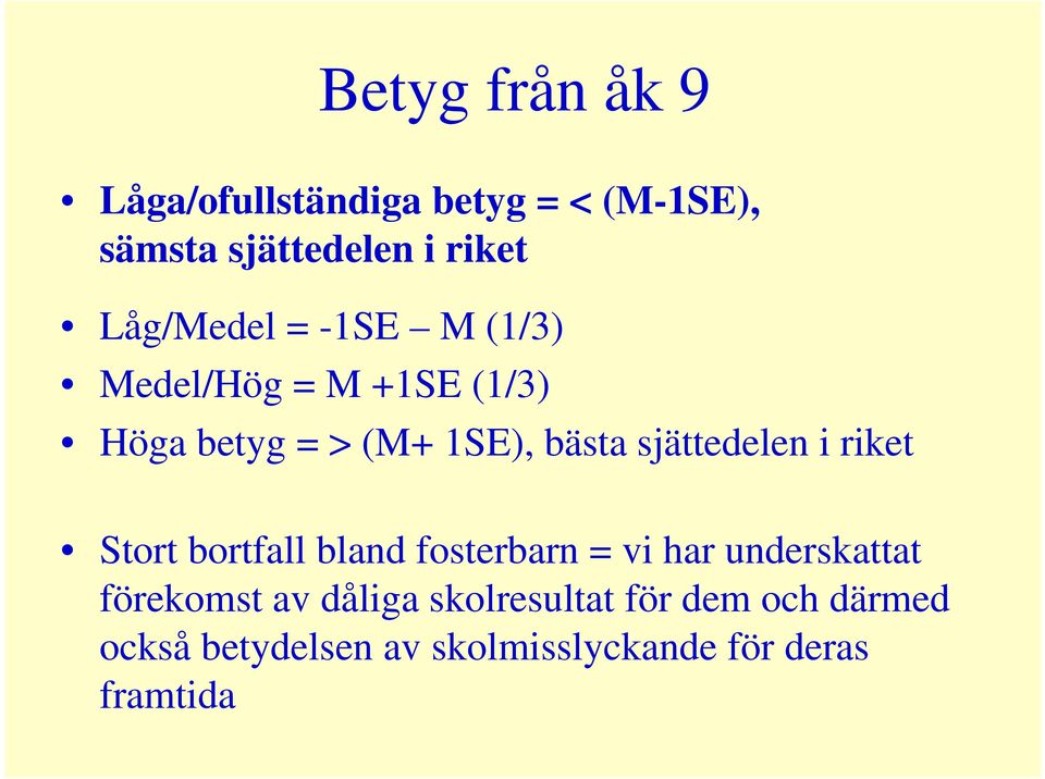 sjättedelen i riket Stort bortfall bland fosterbarn = vi har underskattat förekomst