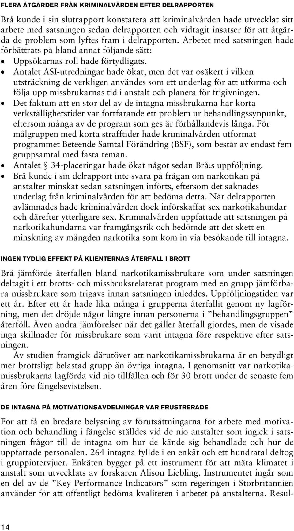 Antalet ASI-utredningar hade ökat, men det var osäkert i vilken utsträckning de verkligen användes som ett underlag för att utforma och följa upp missbrukarnas tid i anstalt och planera för