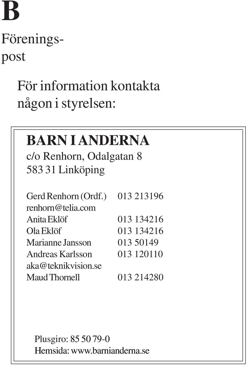 com Anita Eklöf 013 134216 Ola Eklöf 013 134216 Marianne Jansson 013 50149 Andreas