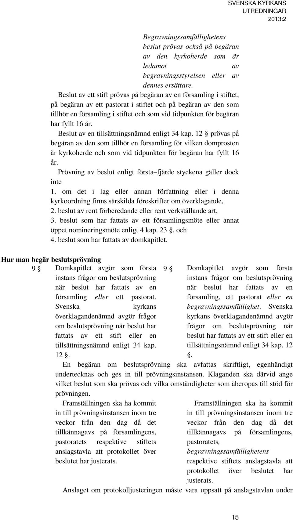 fyllt 16 år. Beslut av en tillsättningsnämnd enligt 34 kap.