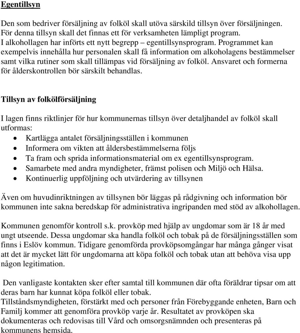 Programmet kan exempelvis innehålla hur personalen skall få information om alkoholagens bestämmelser samt vilka rutiner som skall tillämpas vid försäljning av folköl.