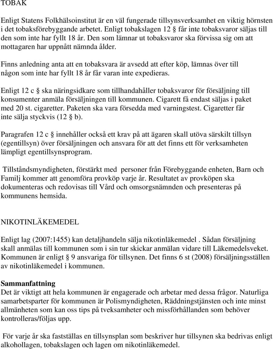 Finns anledning anta att en tobaksvara är avsedd att efter köp, lämnas över till någon som inte har fyllt 18 år får varan inte expedieras.