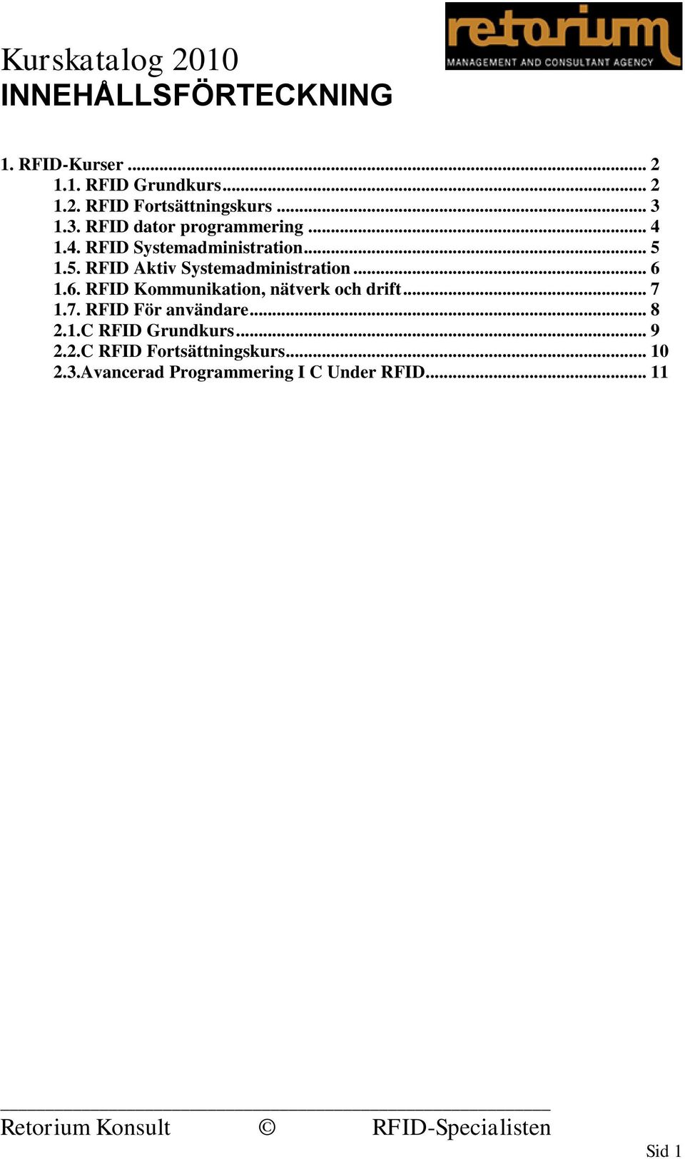 1.5. RFID Aktiv Systemadministration... 6 1.6. RFID Kommunikation, nätverk och drift... 7 