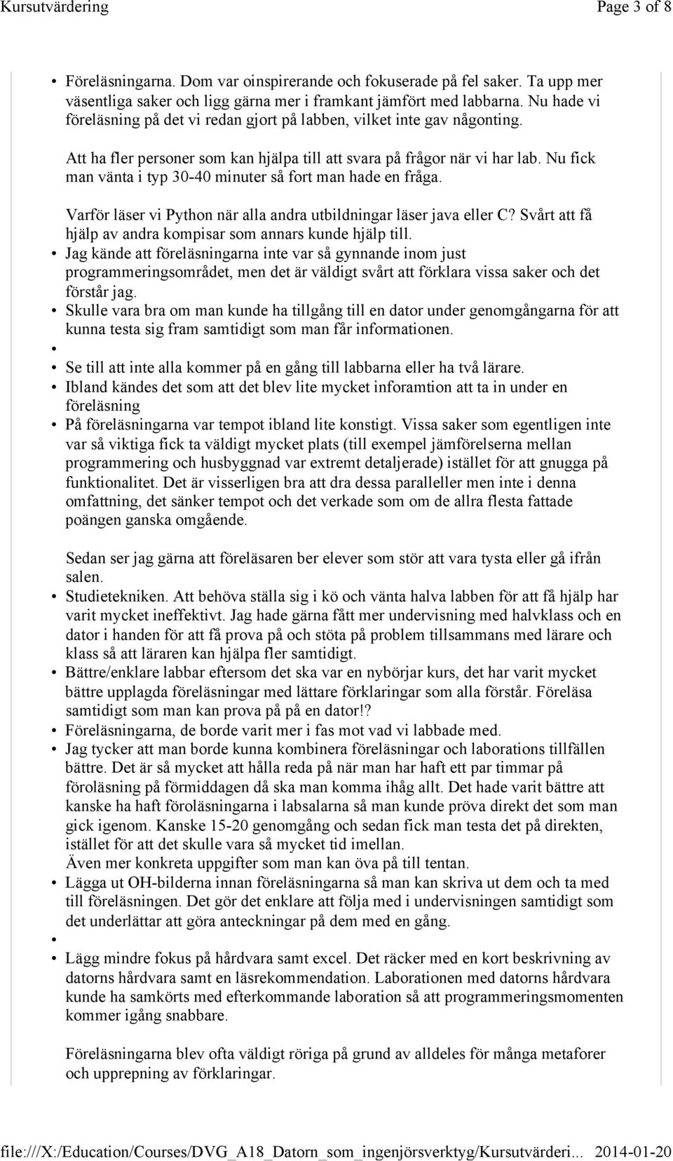 Nu fick man vänta i typ 30-40 minuter så fort man hade en fråga. Varför läser vi Python när alla andra utbildningar läser java eller C?