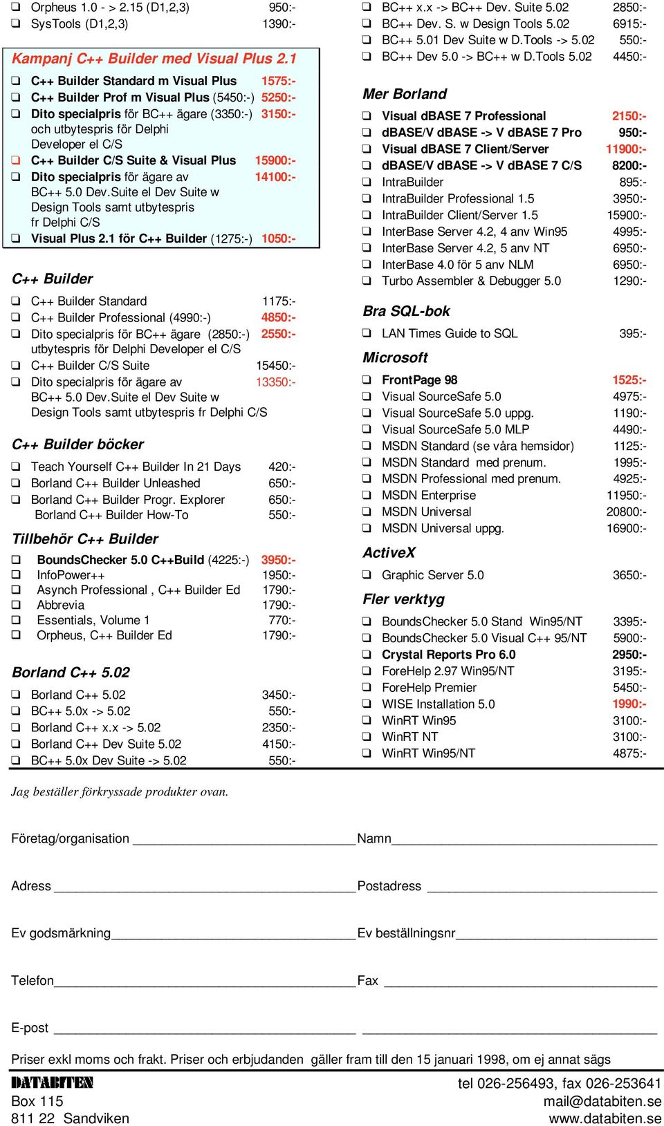 Suite & Visual Plus 15900:- Dito specialpris för ägare av 14100:- BC++ 5.0 Dev.Suite el Dev Suite w Design Tools samt utbytespris fr Delphi C/S Visual Plus 2.