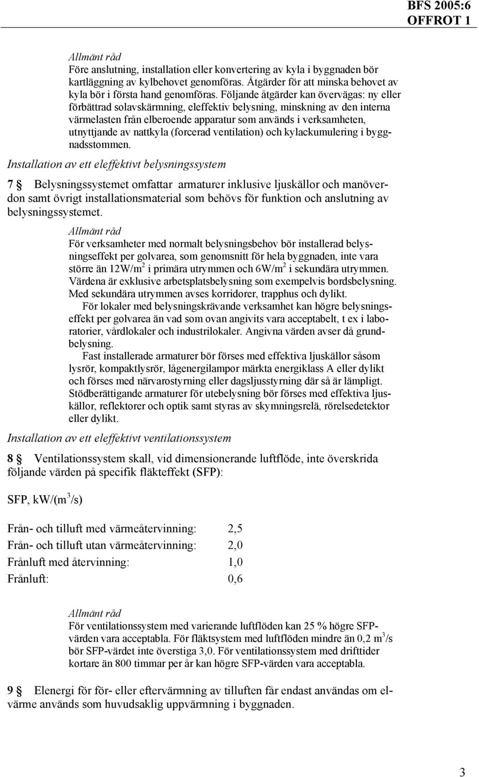 nattkyla (forcerad ventilation) och kylackumulering i byggnadsstommen.