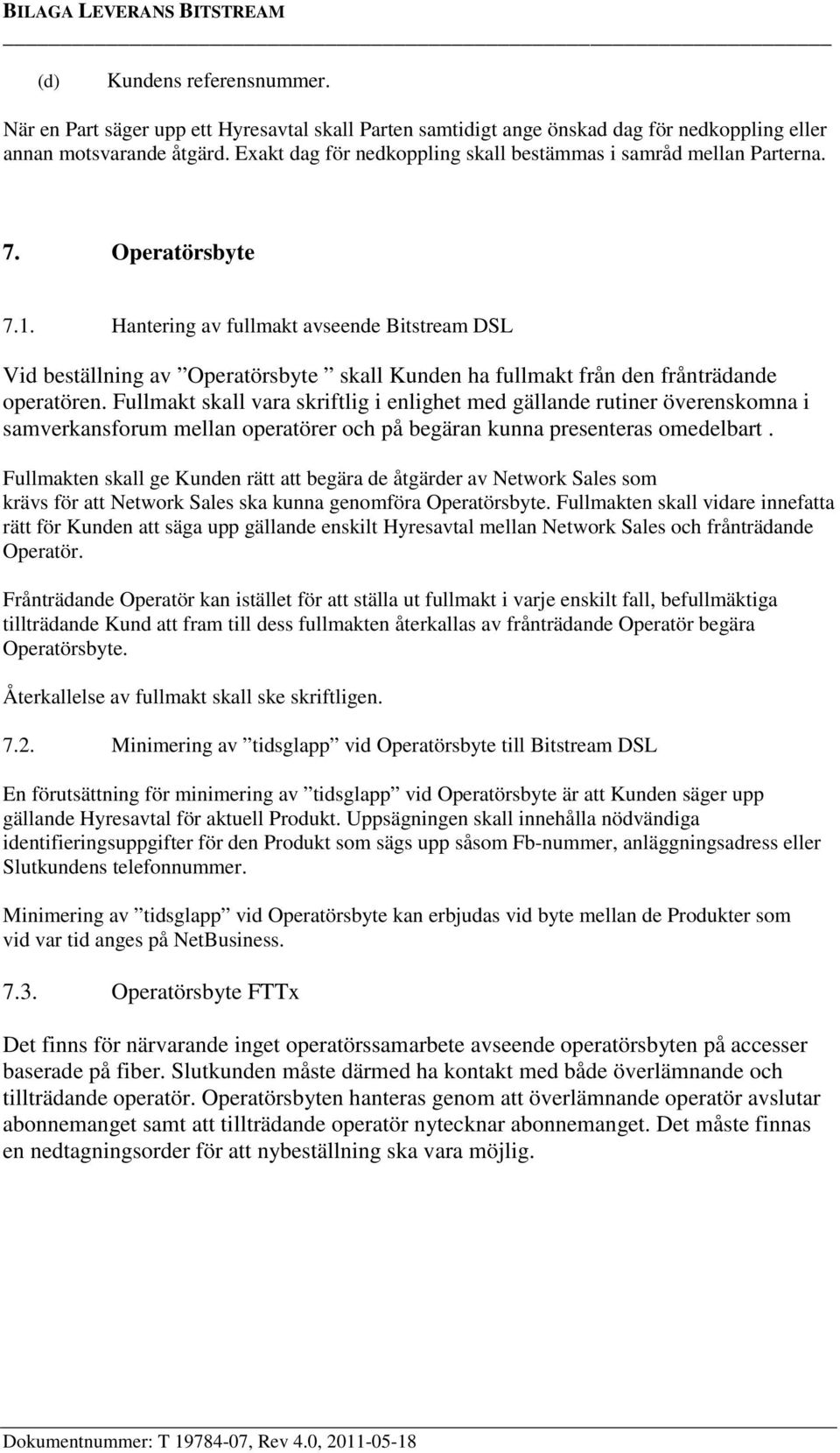 Hantering av fullmakt avseende Bitstream DSL Vid beställning av Operatörsbyte skall Kunden ha fullmakt från den frånträdande operatören.