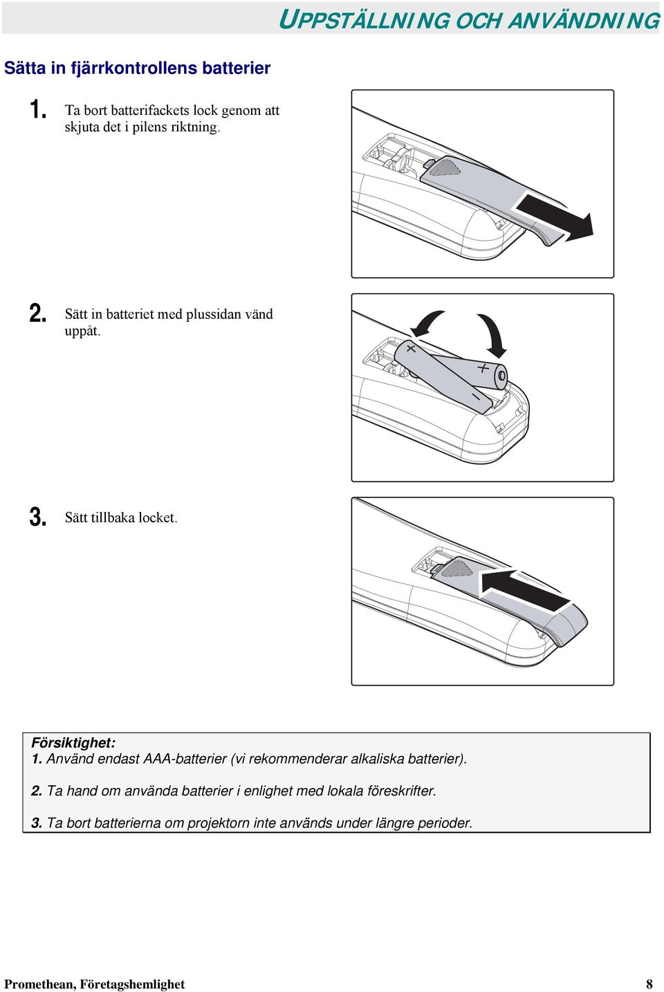 3. Sätt tillbaka locket. Försiktighet: 1. Använd endast AAA-batterier (vi rekommenderar alkaliska batterier). 2.