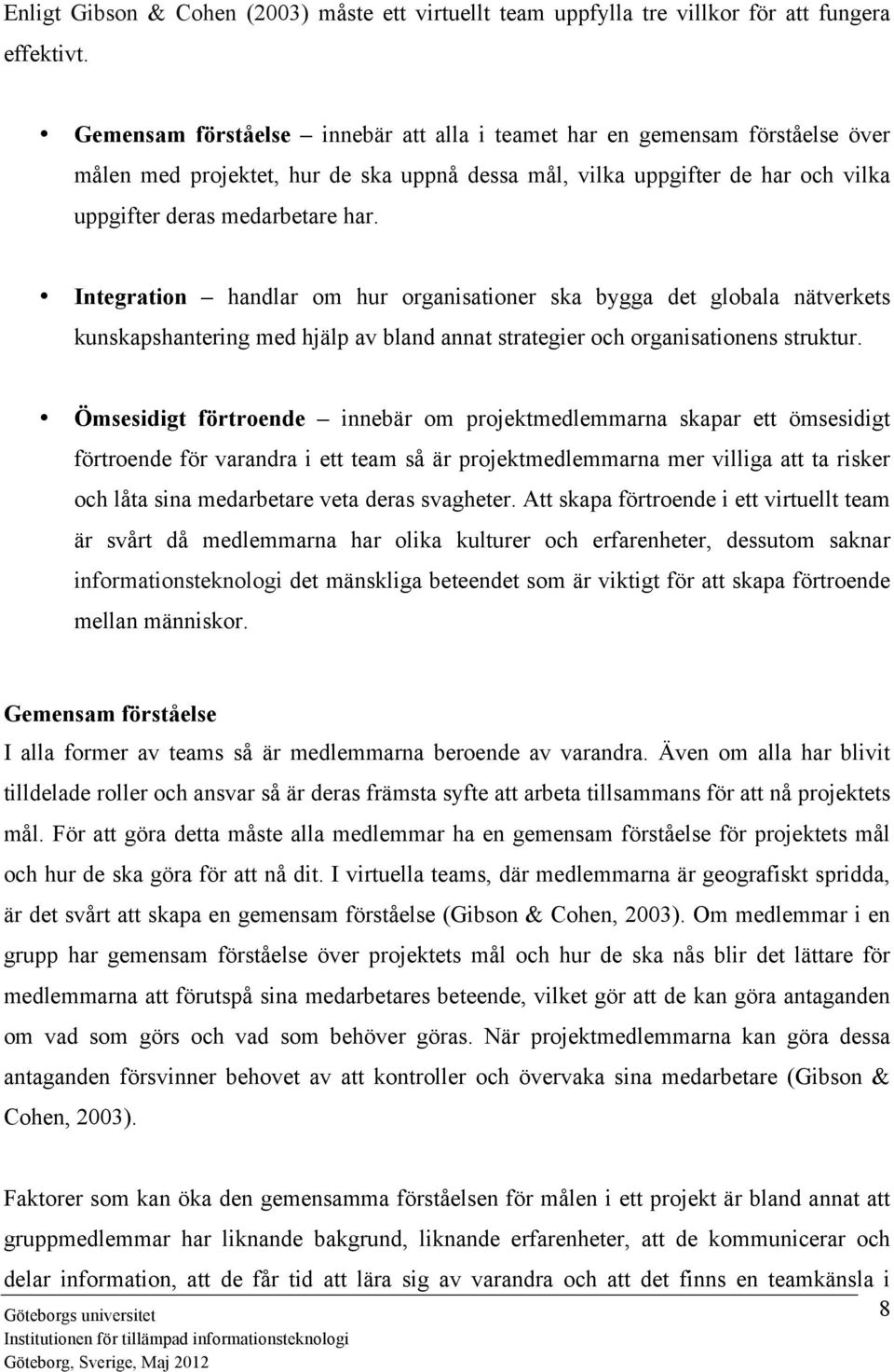 Integration handlar om hur organisationer ska bygga det globala nätverkets kunskapshantering med hjälp av bland annat strategier och organisationens struktur.