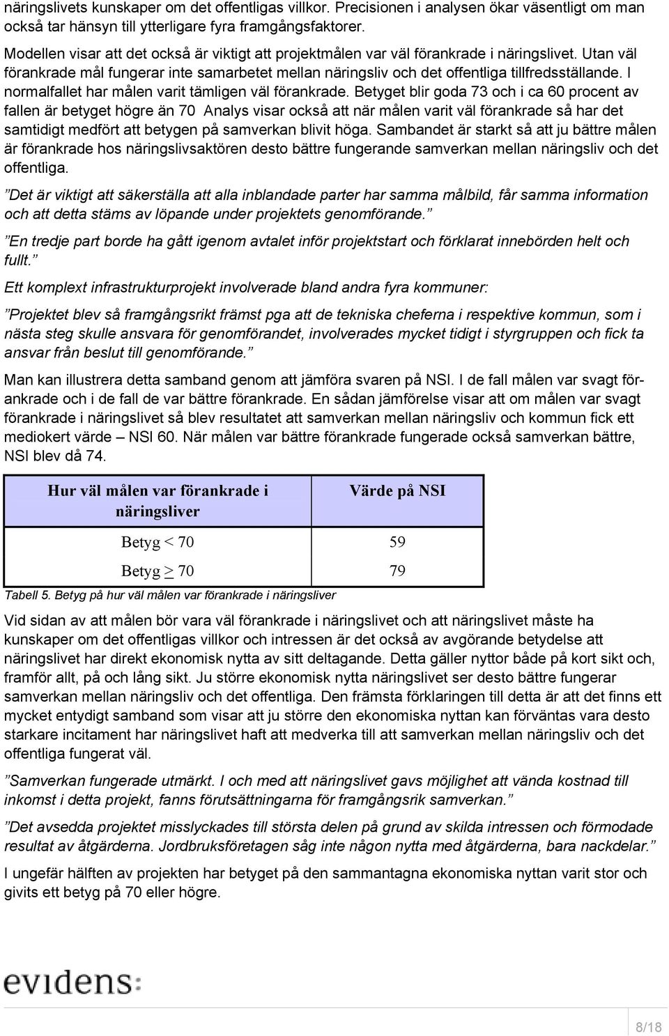 I normalfallet har målen varit tämligen väl förankrade.