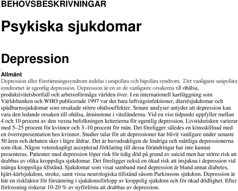 I en internationell kartläggning som Världsbanken och WHO publicerade 1997 var det bara luftvägsinfektioner, diarrésjukdomar och spädbarnssjukdomar som orsakade större ohälsoeffekter.