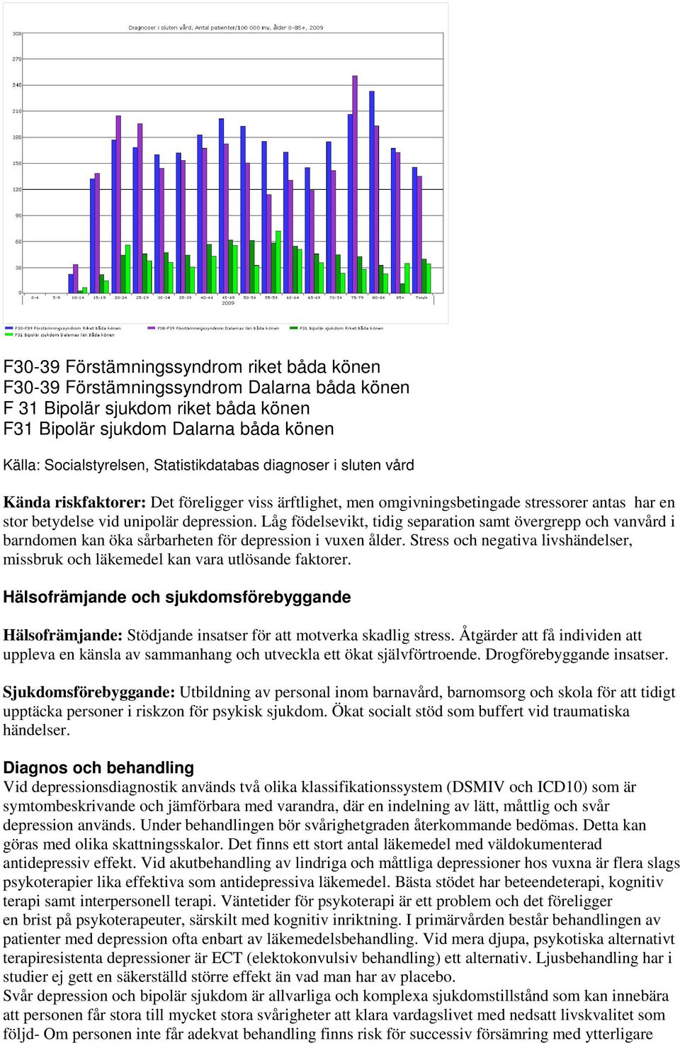 Låg födelsevikt, tidig separation samt övergrepp och vanvård i barndomen kan öka sårbarheten för depression i vuxen ålder.