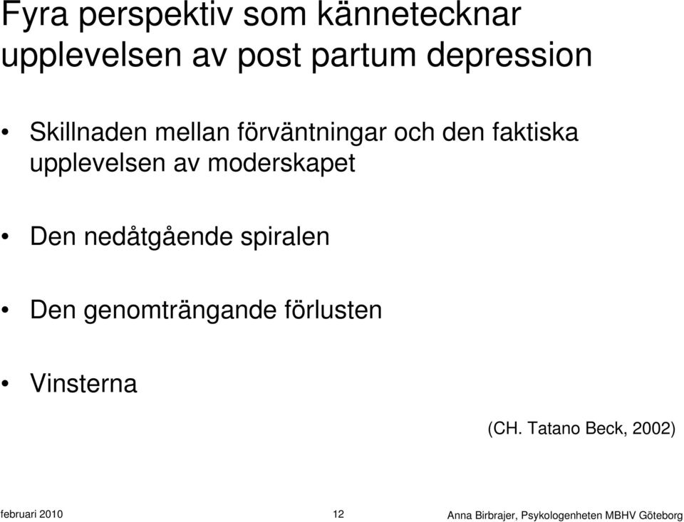 moderskapet Den nedåtgående spiralen Den genomträngande förlusten