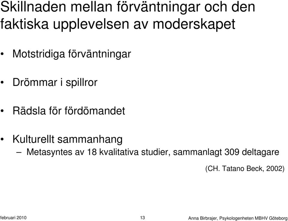 sammanhang Metasyntes av 18 kvalitativa studier, sammanlagt 309 deltagare (CH.