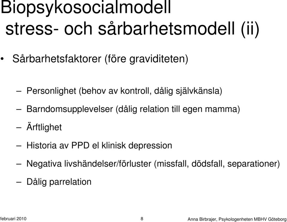 mamma) Ärftlighet Historia av PPD el klinisk depression Negativa livshändelser/förluster