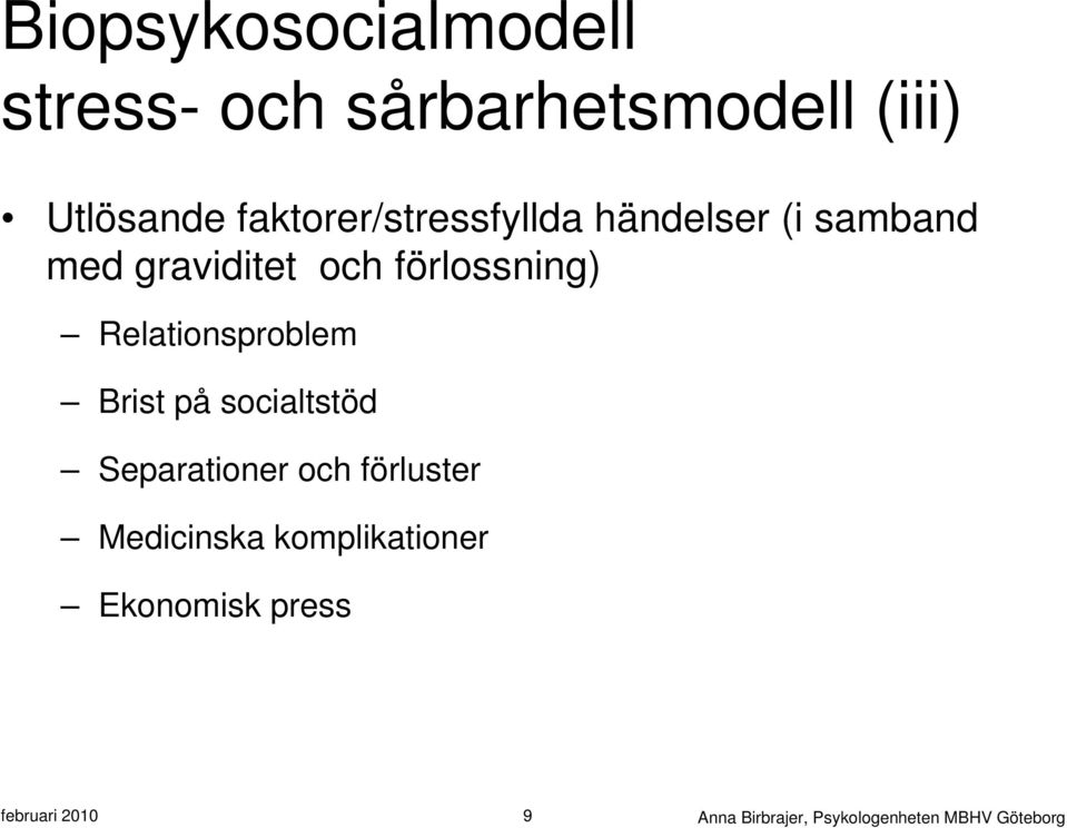 Relationsproblem Brist på socialtstöd Separationer och förluster Medicinska