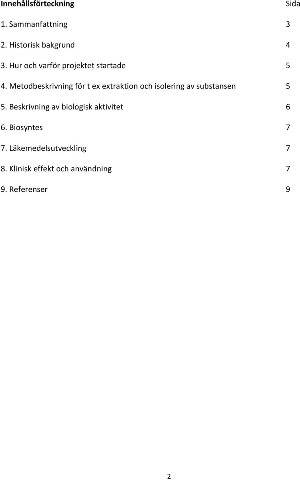 Metodbeskrivning för t ex extraktion och isolering av substansen 5 5.