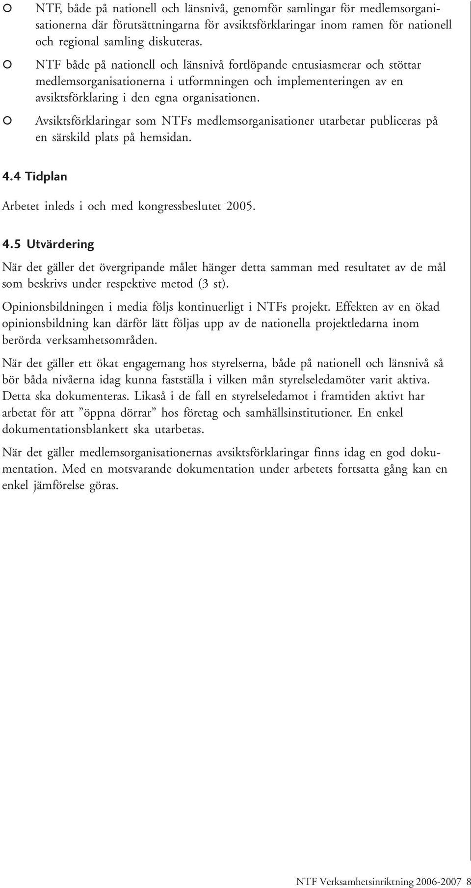 Avsiktsförklaringar som NTFs medlemsorganisationer utarbetar publiceras på en särskild plats på hemsidan. 4.