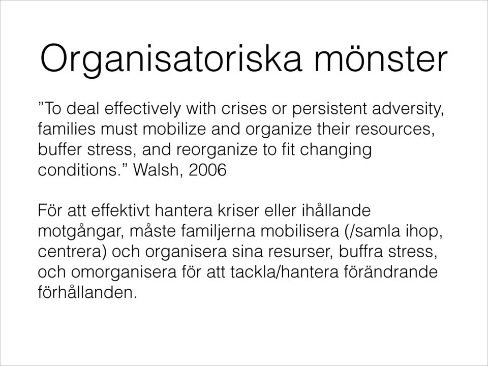 Walsh, 2006 För att effektivt hantera kriser eller ihållande motgångar, måste familjerna mobilisera