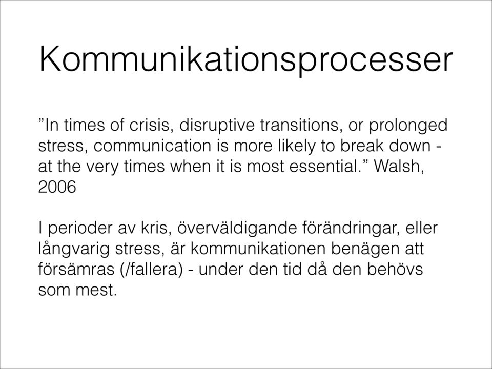 Walsh, 2006 I perioder av kris, överväldigande förändringar, eller långvarig stress, är