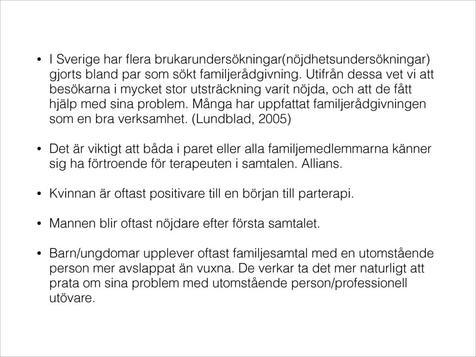 (Lundblad, 2005) Det är viktigt att båda i paret eller alla familjemedlemmarna känner sig ha förtroende för terapeuten i samtalen. Allians.