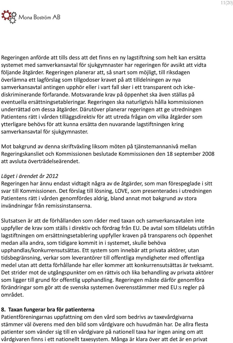 transparent och ickediskriminerande förfarande. Motsvarande krav på öppenhet ska även ställas på eventuella ersättningsetableringar.