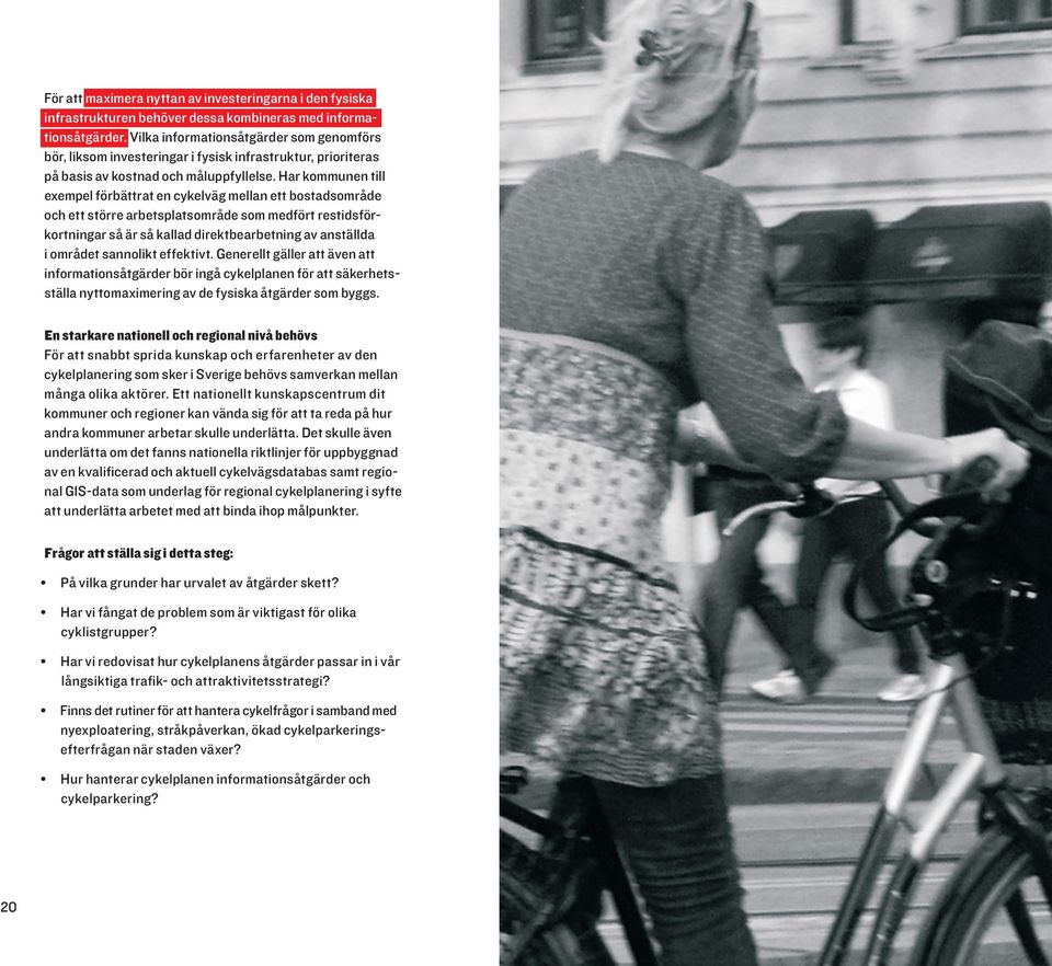 Har kommunen till exempel förbättrat en cykelväg mellan ett bostadsområde och ett större arbetsplatsområde som medfört restidsförkortningar så är så kallad direktbearbetning av anställda i området