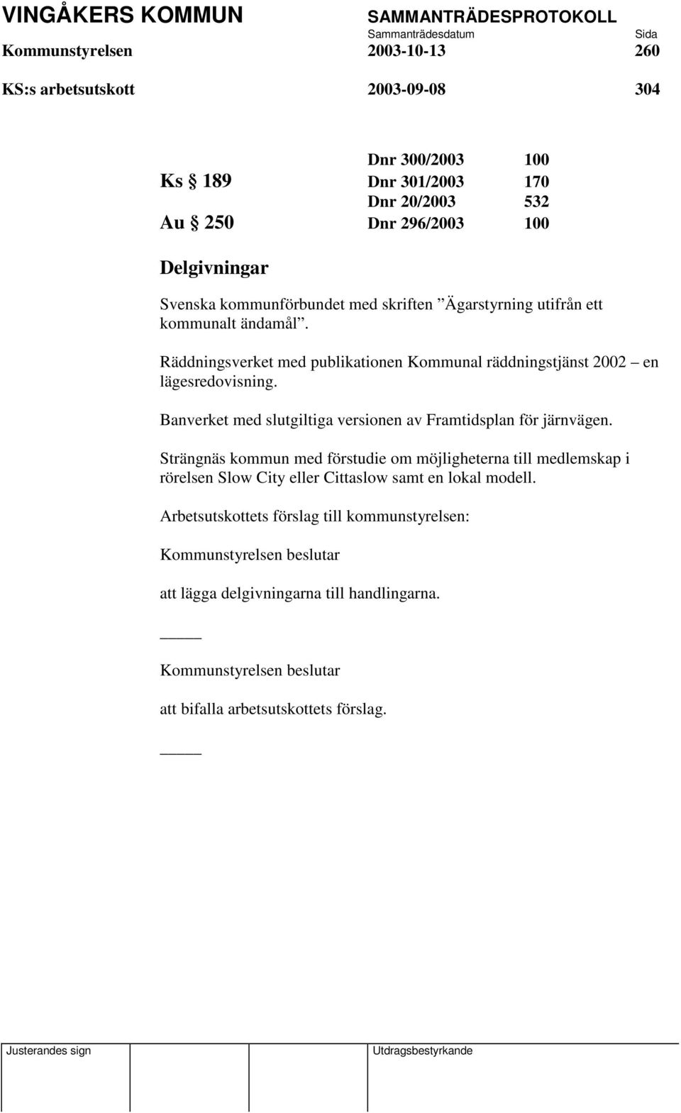 Räddningsverket med publikationen Kommunal räddningstjänst 2002 en lägesredovisning.