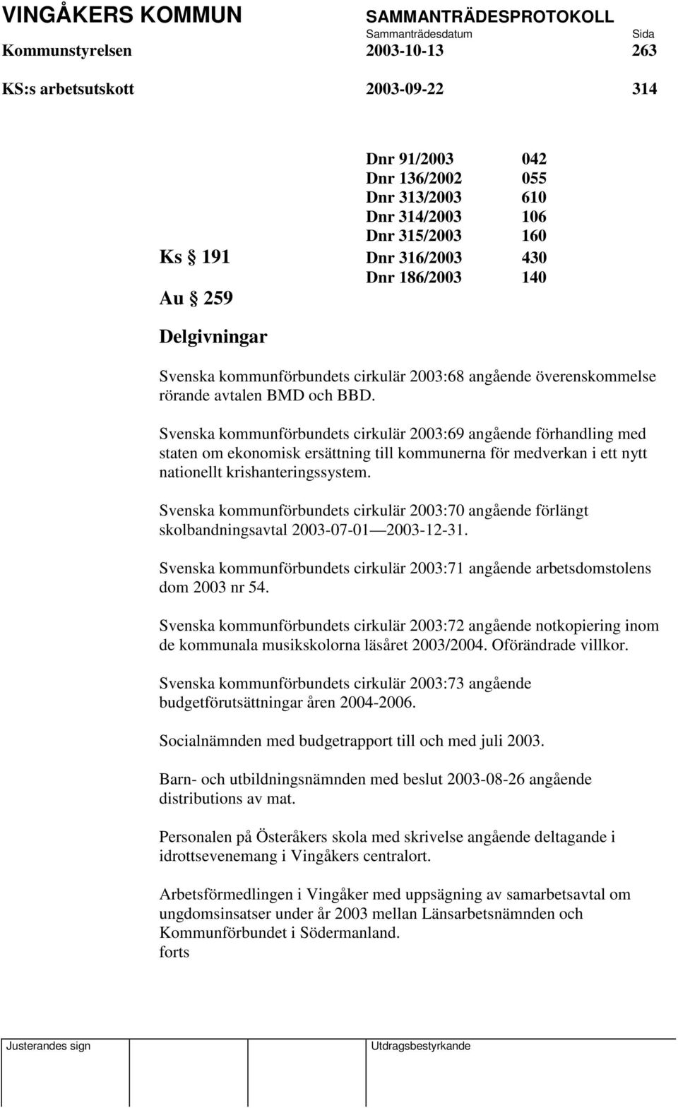 Svenska kommunförbundets cirkulär 2003:69 angående förhandling med staten om ekonomisk ersättning till kommunerna för medverkan i ett nytt nationellt krishanteringssystem.