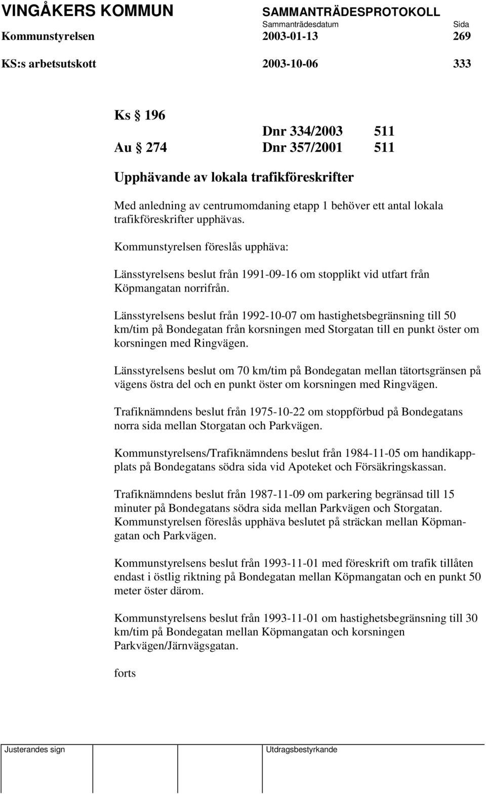 Länsstyrelsens beslut från 1992-10-07 om hastighetsbegränsning till 50 km/tim på Bondegatan från korsningen med Storgatan till en punkt öster om korsningen med Ringvägen.