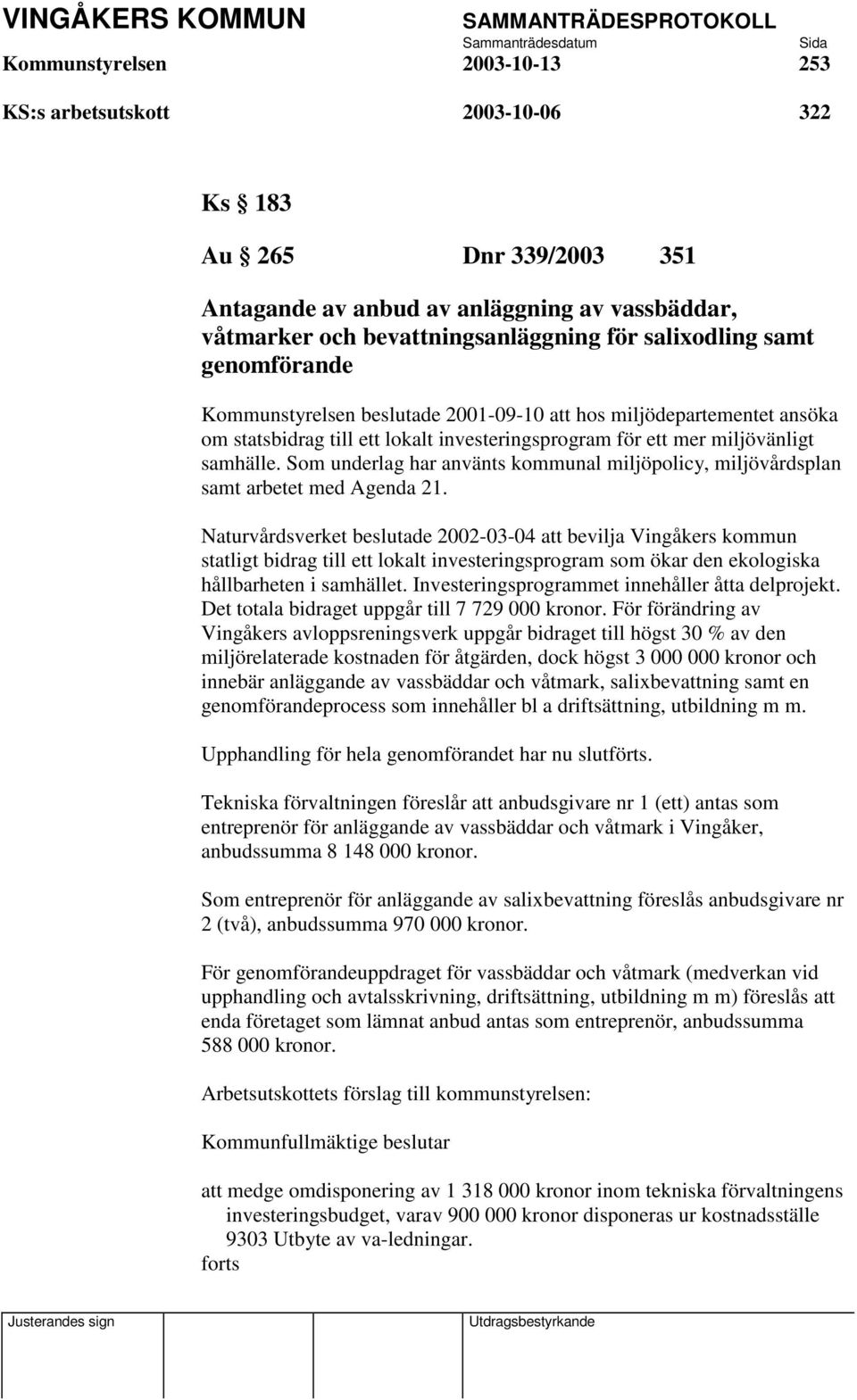 Som underlag har använts kommunal miljöpolicy, miljövårdsplan samt arbetet med Agenda 21.