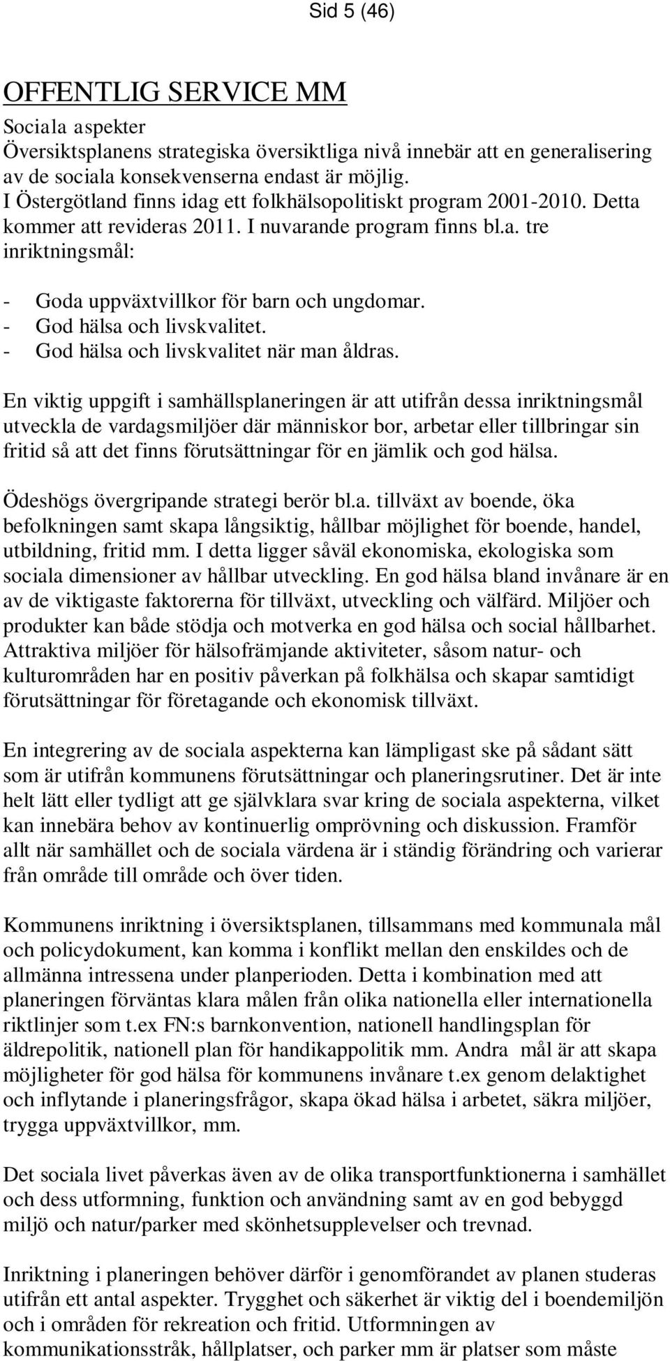 - God hälsa och livskvalitet. - God hälsa och livskvalitet när man åldras.