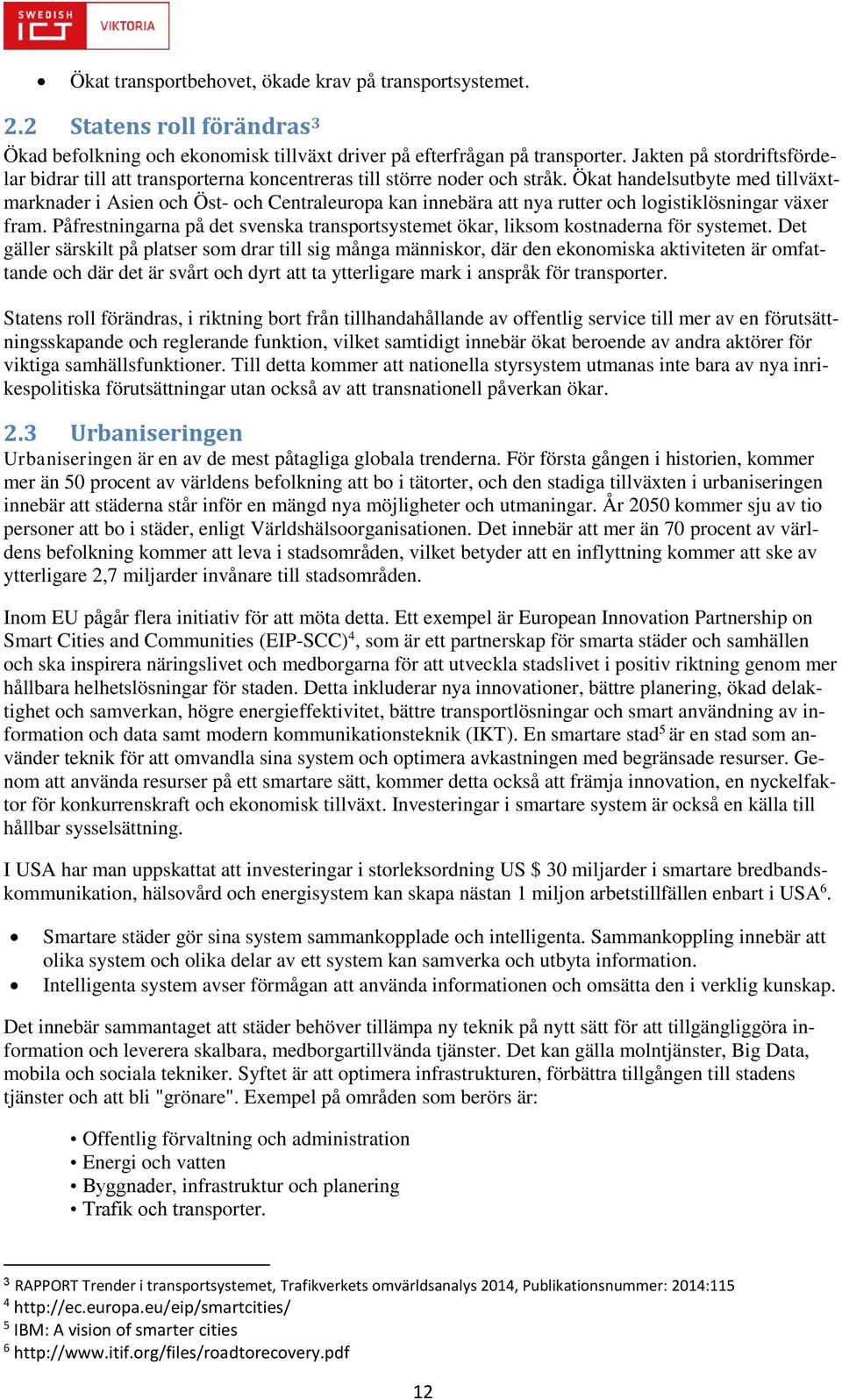 Ökat handelsutbyte med tillväxtmarknader i Asien och Öst- och Centraleuropa kan innebära att nya rutter och logistiklösningar växer fram.