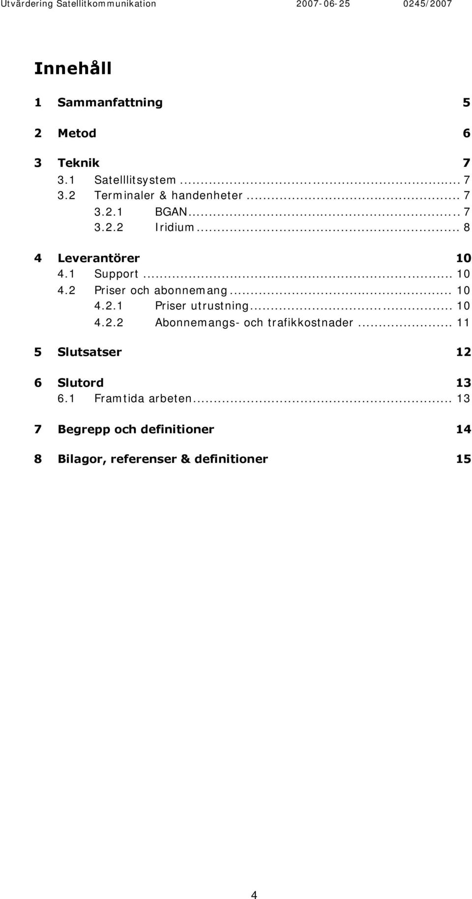 .. 10 4.2.1 Priser utrustning... 10 4.2.2 Abonnemangs- och trafikkostnader.