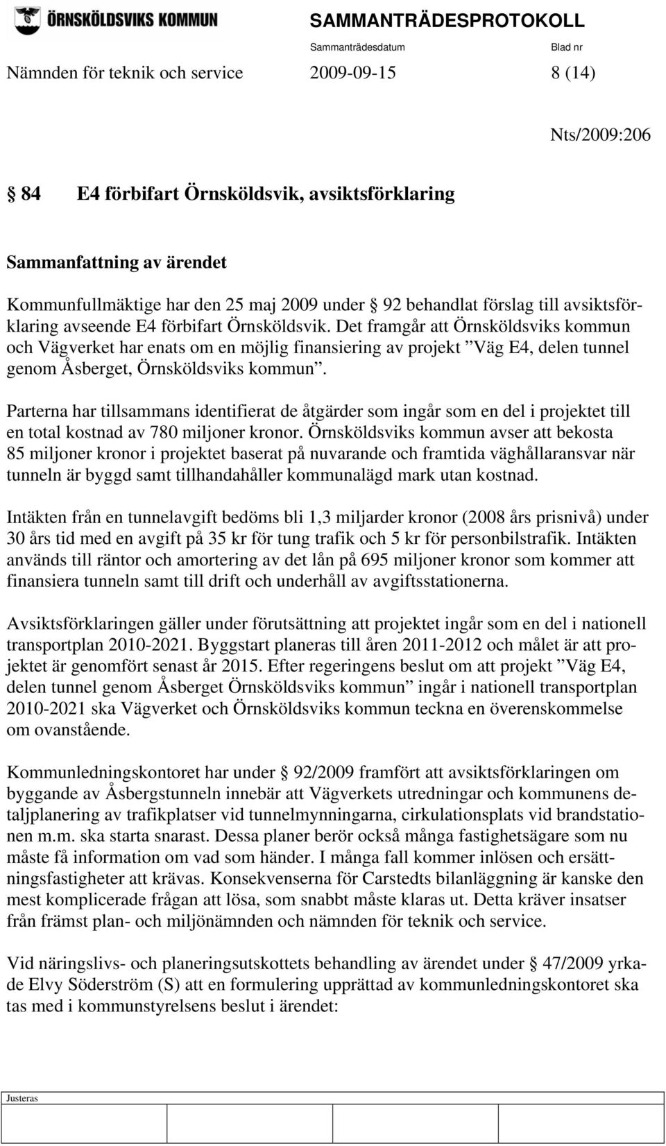 Det framgår att Örnsköldsviks kommun och Vägverket har enats om en möjlig finansiering av projekt Väg E4, delen tunnel genom Åsberget, Örnsköldsviks kommun.