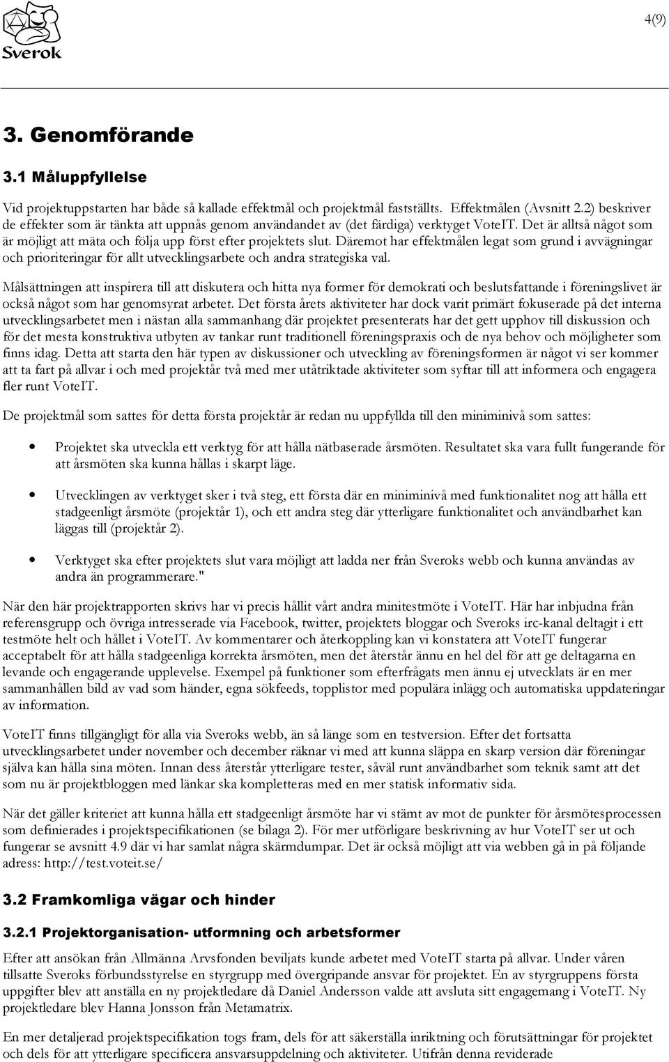 Däremot har effektmålen legat som grund i avvägningar och prioriteringar för allt utvecklingsarbete och andra strategiska val.