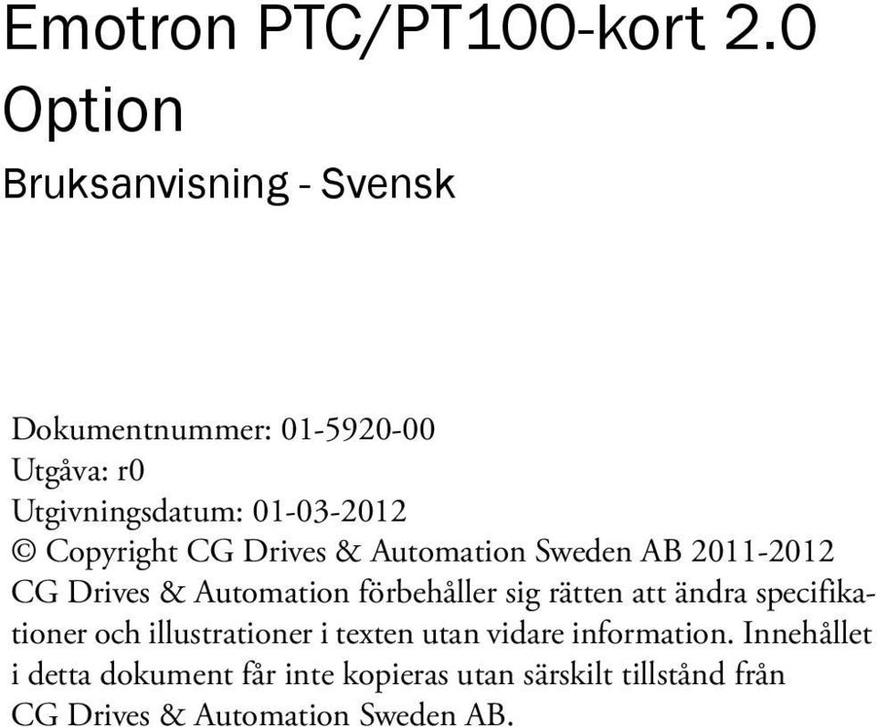 Copyright CG Drives & Automation Sweden AB 2011-2012 CG Drives & Automation förbehåller sig rätten att
