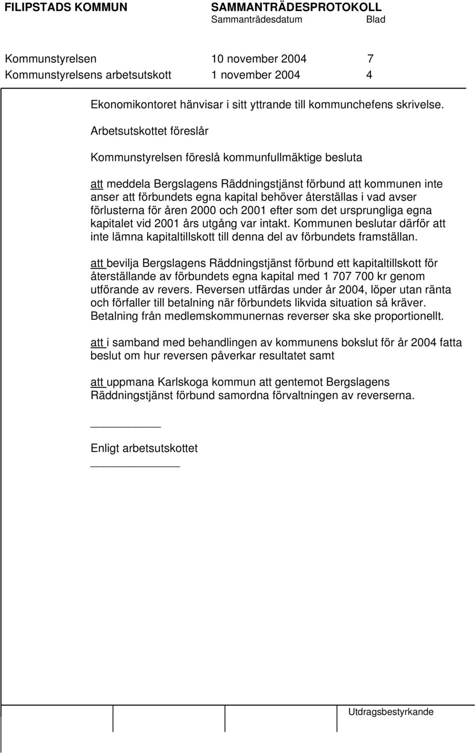 vad avser förlusterna för åren 2000 och 2001 efter som det ursprungliga egna kapitalet vid 2001 års utgång var intakt.