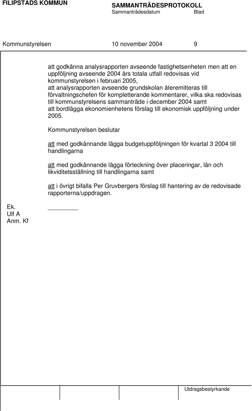 ekonomienhetens förslag till ekonomisk uppföljning under 2005.