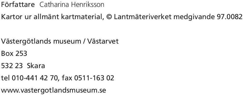 0082 Västergötlands museum / Västarvet Box 253 532 23