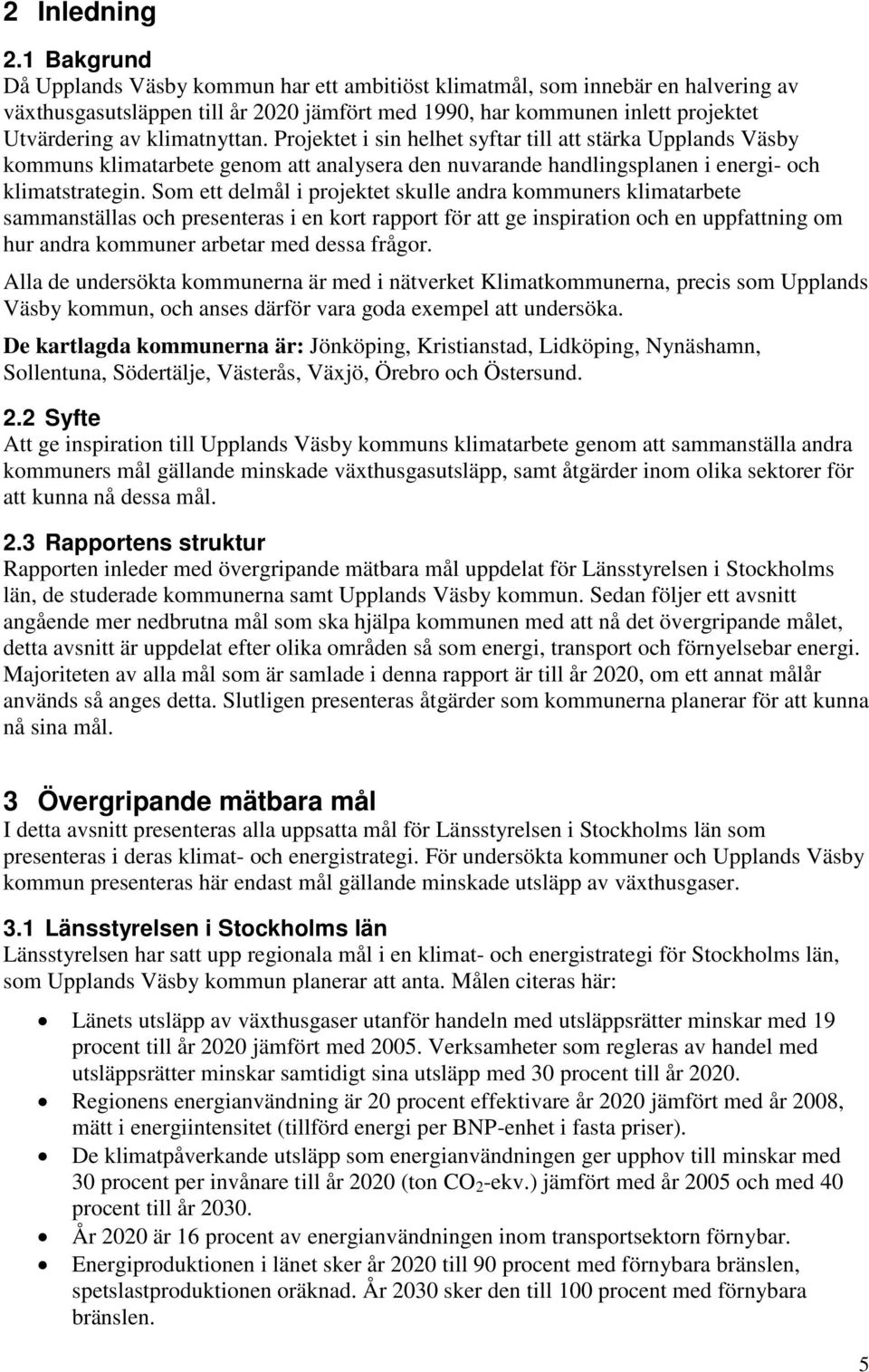 klimatnyttan. Projektet i sin helhet syftar till att stärka Upplands Väsby kommuns klimatarbete genom att analysera den nuvarande handlingsplanen i energi- och klimatstrategin.