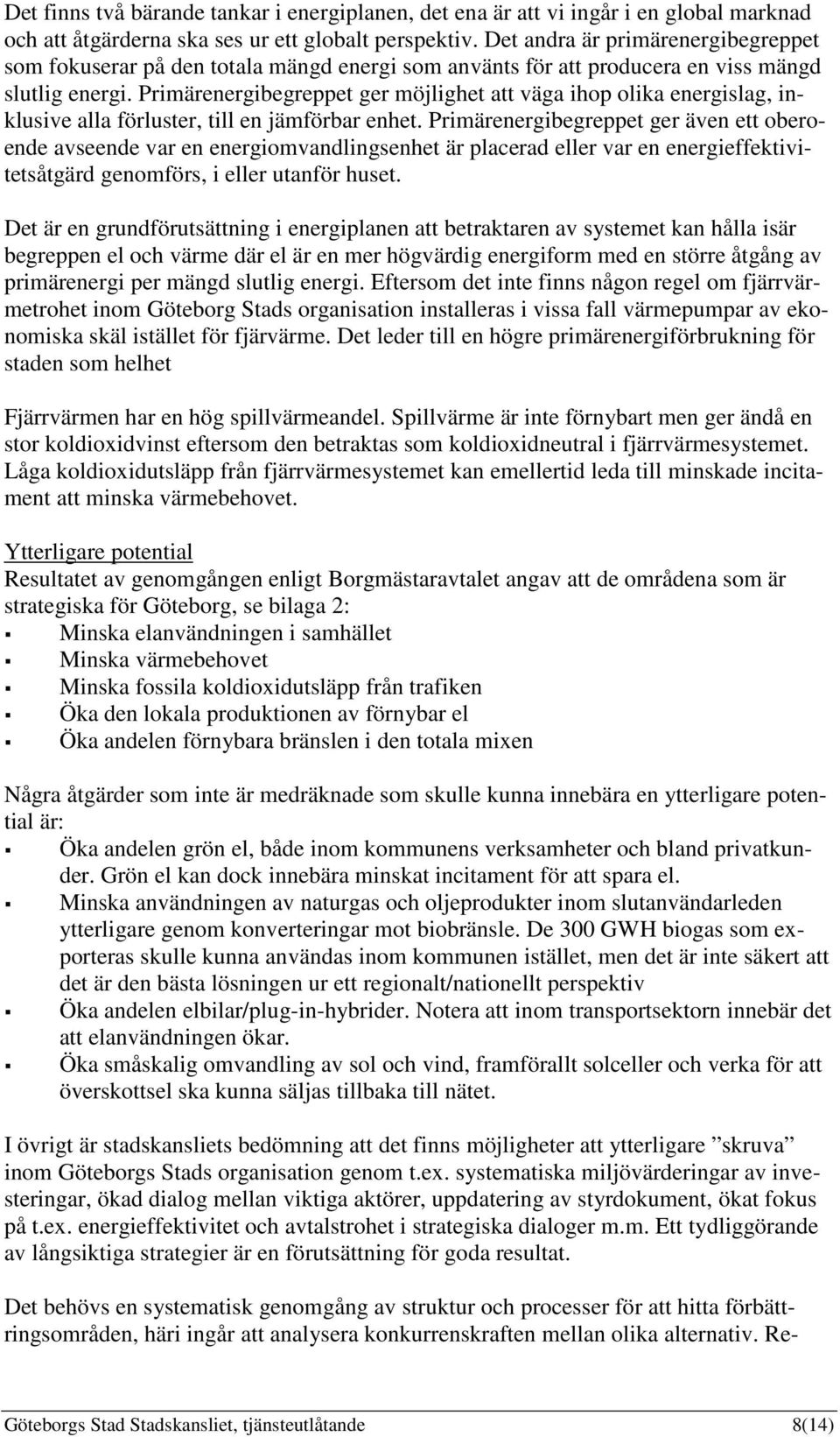 Primärenergibegreppet ger möjlighet att väga ihop olika energislag, inklusive alla förluster, till en jämförbar enhet.