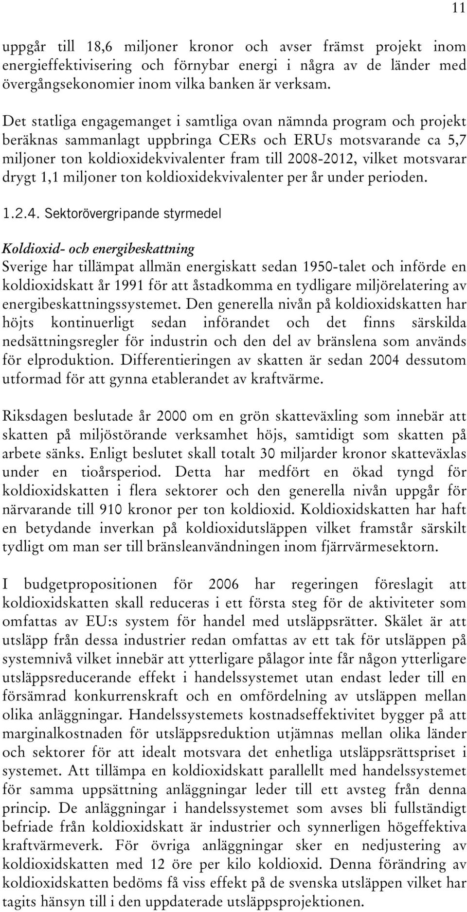 motsvarar drygt 1,1 miljoner ton koldioxidekvivalenter per år under perioden. 1.2.4.